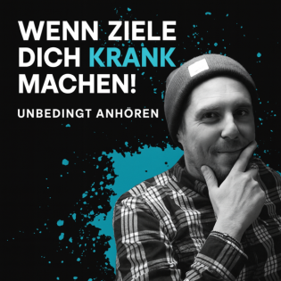 Wenn Ziele dich krank machen!