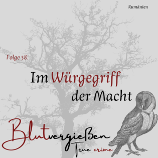 #38 Nicolae C. - Im Würgegriff der Macht