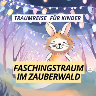 Traumreise für Kinder Fasching im Zauberwald I Einschlafgeschichte mit dem mutigen Hasen Felix