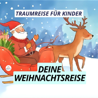Traumreise für Kinder Mit dem Weihnachtsmann auf seinem Schlitten durch dein Jahr I Einschlafhilfe