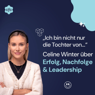 #29 „Ich bin nicht nur die Tochter von…“ – Celine Winter über Erfolg, Nachfolge & Leadership