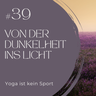 #39 Von der Dunkelheit ins Licht