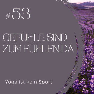 #53 Gefühle sind zum Fühlen da