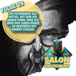 29 - Die Fotografie als Mittel, mit dem ich sagen kann, was ich über das Leben denke - Im Gespräch und Austausch mit Robert Pichler