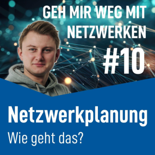 #10 - Wie sieht eine Netzwerplanung aus?