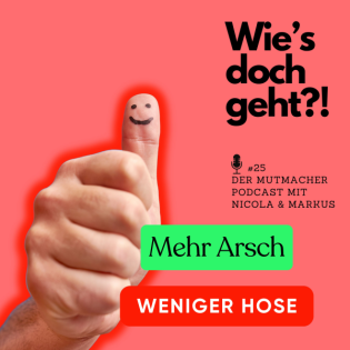 #25 Mehr Arsch weniger Hose - wo sind die positiven Nachrichten?