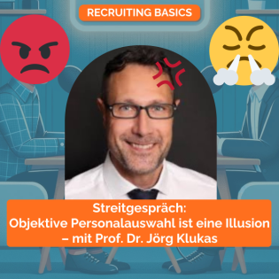 Streitgespräch: Objektive Personalauswahl ist eine Illusion – mit Prof. Dr. Jörg Klukas