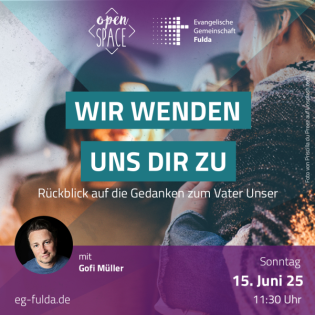 Wir wenden uns dir zu - Rückblick auf die Gedanken zum Vater Unser – Gofi Müller
