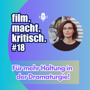 #18: Für mehr Haltung in der Dramaturgie!