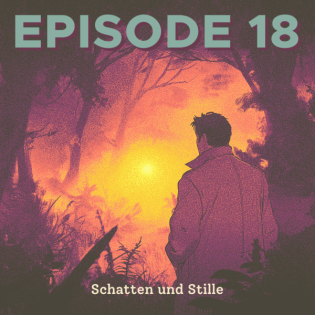 Schatten und Stille | Lagerfeuer #018