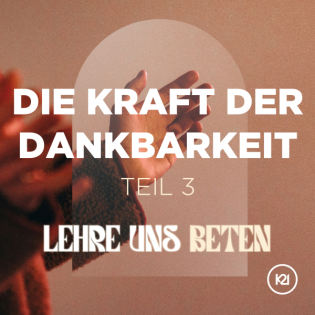 Die Kraft der Dankbarkeit I Lehre uns beten - Katja Sukowski