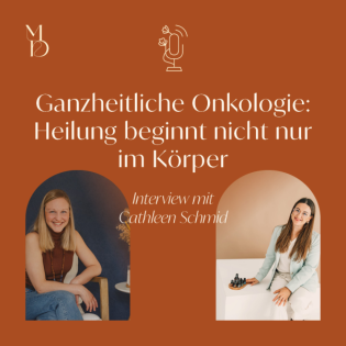 Ganzheitliche Onkologie – Heilung beginnt nicht nur im Körper - Interview mit Cathleen Schmid