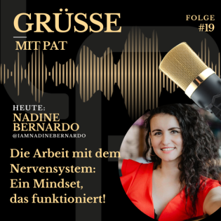 Die Grüße mit Pat - Folge 19: Nadine Bernardo - Arbeit mit dem Nervensystem: Ein Mindset, das funktioniert!