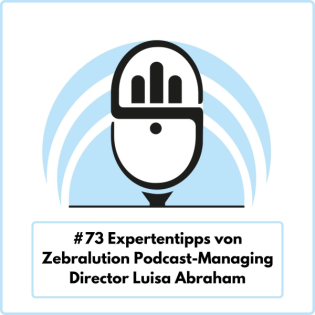 Expertentipps von Zebralution Podcast-Managing Director Luisa Abraham (Ep. 73)