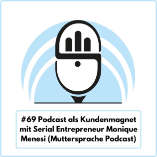 Podcast als Kundenmagnet mit Serial Entrepreneur Monique Menesi (Ep. 69)