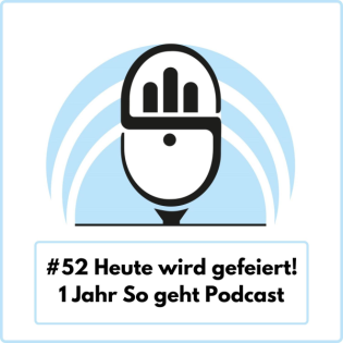 Heute wird gefeiert! 1 Jahr So geht Podcast (Special) - Ep. 52