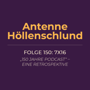 150: 7x16 – „150 Jahre Podcast“ - eine Retrospektive