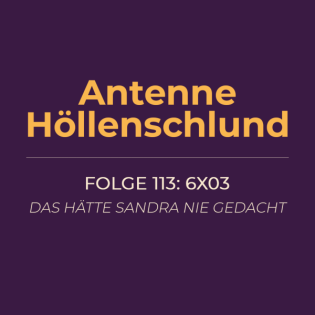 113: 6x03 – Das hätte Sandra nie gedacht