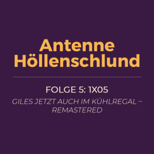 005: 1x05 – Giles jetzt auch im Kühlregal