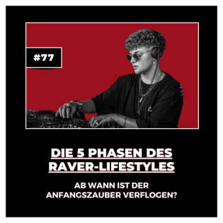 #77 Throwback Top-Episode: Die 5 Phasen des Raver-Lifestyles: Ab wann ist der Anfangszauber verflogen?