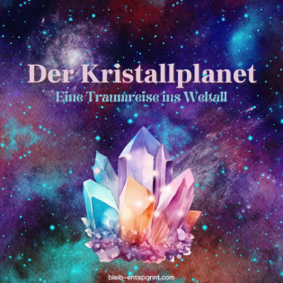 Traumreise für Kinder & Erwachsene ins Weltall - Der Kristallplanet - Weltraum Geschichte über Außerirdische