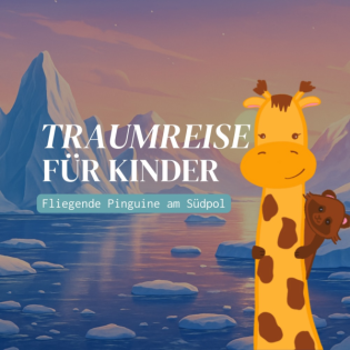 Traumreise für Kinder zum Einschlafen: Mit mutigen Pinguinen am Südpol