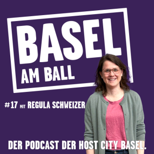 Basel am Ball #17 mit Regula Schweizer, Projektleiterin der Host City Zürich der UEFA Women’s Euro 2025