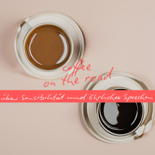 Podcast: zu sensibel um ehrlich zu sprechen? | coffee on the road