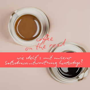 Podcast: wie steht's mit unserer Selbstverantwortung? | coffee on the road