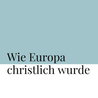 Wie Europa christlich wurde