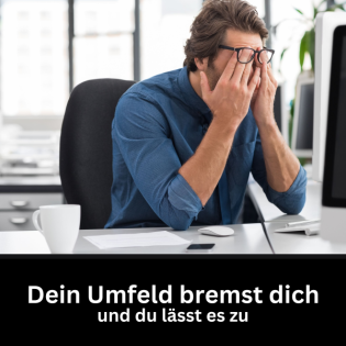 #65 - Dein Umfeld bremst dich und du lässt es zu