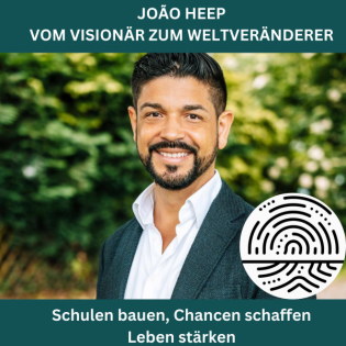 João Heep: Vom Visionär zum Weltveränderer – Schulen bauen, Chancen schaffen, Leben stärken