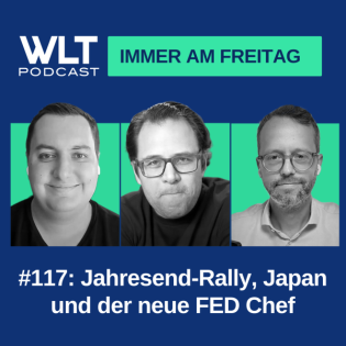 WLT #117 Jahresend-Rally, Japan und neuer FED Chef