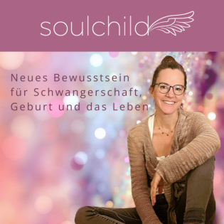 17 | Meine Soulmission und was das (vielleicht) mit dir und deinem Kind zu tun hat