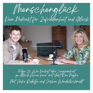 Menschenglück - Folge 25 - Wie Verlust über Langsamkeit zu Glück führen kann mit Gast Rini Pegka