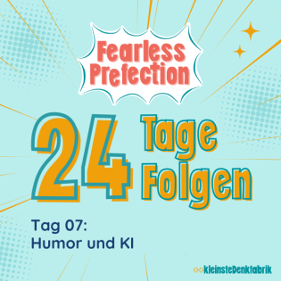 Tag 07: Humor und KI - 24 Tage 24 Folgen- Fearless Prefection