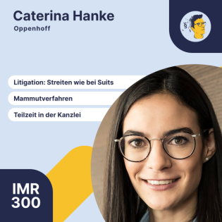 IMR300: Litigation-Alltag, Streiten wie bei Suits, Mammutverfahren, Wechsel als Team, Teilzeit in der Wirtschaftskanzlei
