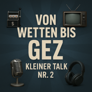 Kleiner Talk #02 Von Wetten bis GEZ
