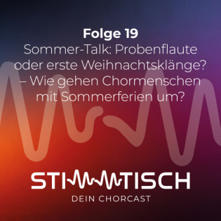 "Sommer-Talk: Probenflaute oder erste Weihnachtsklänge? - Wie gehen Chormenschen mit Sommerferien um."