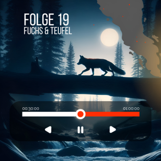 #19 - Fuchs & Teufel oder lebensverändernde Freunde & liebevolle Botschaften