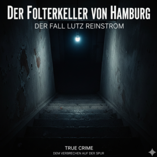 Der Folterkeller von Hamburg- Der Fall Lutz Reinstrom
