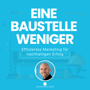 #50 - 50 Episoden „Eine Baustelle weniger“ – Meine 5 größten Marketing-Learnings!