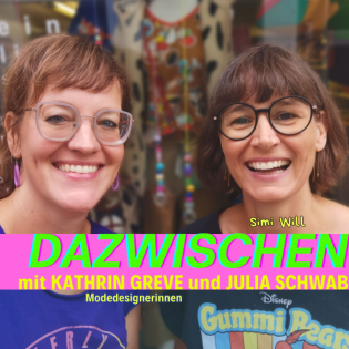 Dazwischen mit Kathrin Greve und Julia Schwab (Modedesignerinnen)