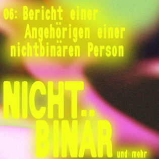 Bericht der Angehörigen einer nichtbinären Person #6