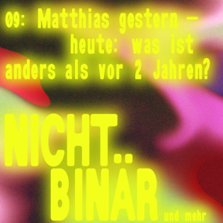 Nichtbinär: Matthias Gestern - Heute: Was ist anders als vor 2 Jahren? #9