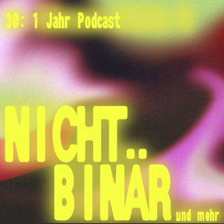Nichtbinär: Ein Jahr Podcast #30