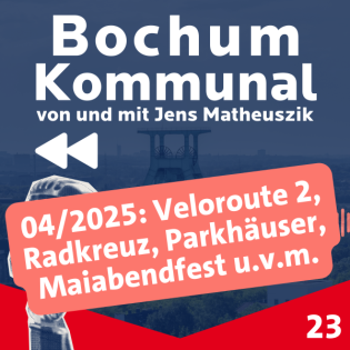 Bochum-Kommunal Episode 23: Veloroute 2, Radkreuz, Parkhäuser, Maiabendfest u.v.m.