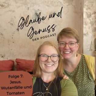 Folge 7: Jesus, Wutanfälle und Tomaten
