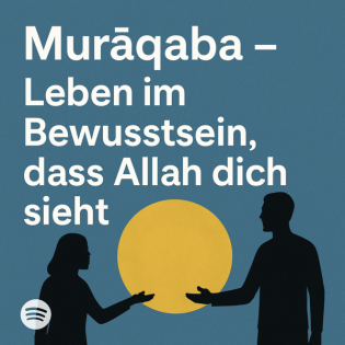 Ep 070: Murāqaba - Leben im Bewusstsein, dass Allah dich sieht
