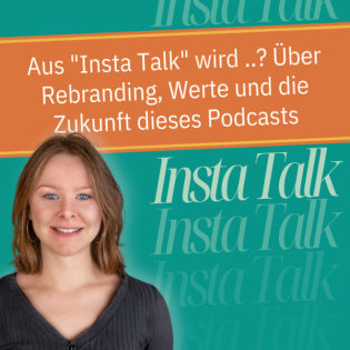 N025 Aus "Insta Talk" wird ..? Über Rebranding, Werte und die Zukunft dieses Podcasts